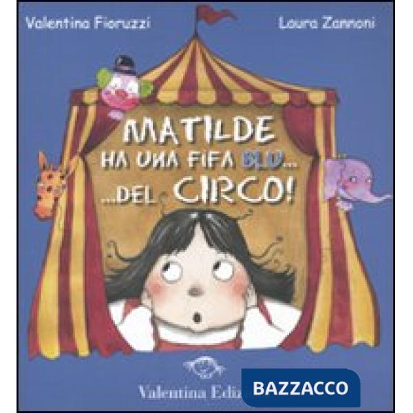 Matilde ha una fifa blu... Del circo! Ediz. illustrata