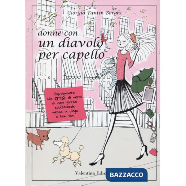 Donne con un diavolo per capello. Sopravvivere alle crisi di nervi di ogni giorno mantenendo messa in piega e bon ton