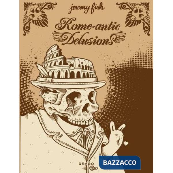 Rome-antic delusion. Ediz. illustrata