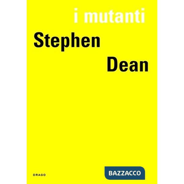 Stephen Dean. I mutanti. Ediz. illustrata