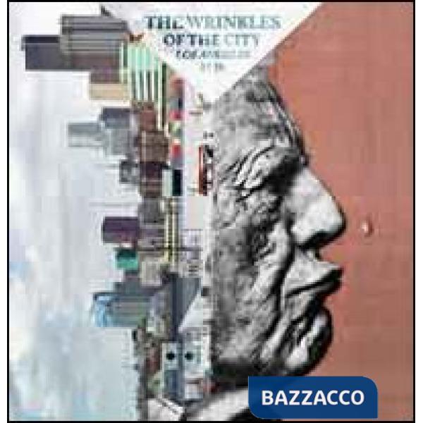 Wrinkles of the city. Los Angeles. Ediz. illustrata (The)