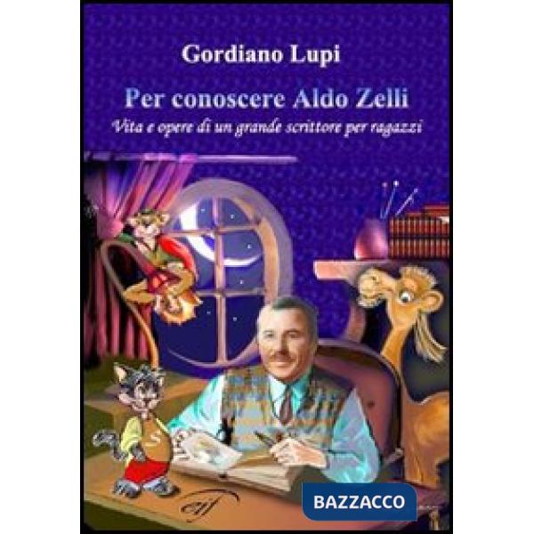 Per conoscere Aldo Zelli. Vita e opere di un grande scrittore per ragazzi