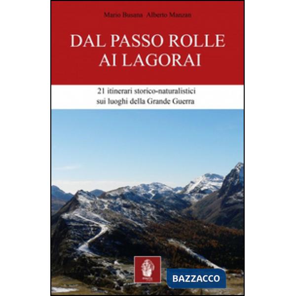 Dal passo Rolle ai Lagorai. 21 itinerari storico escursionistici sui luoghi della grande guerra