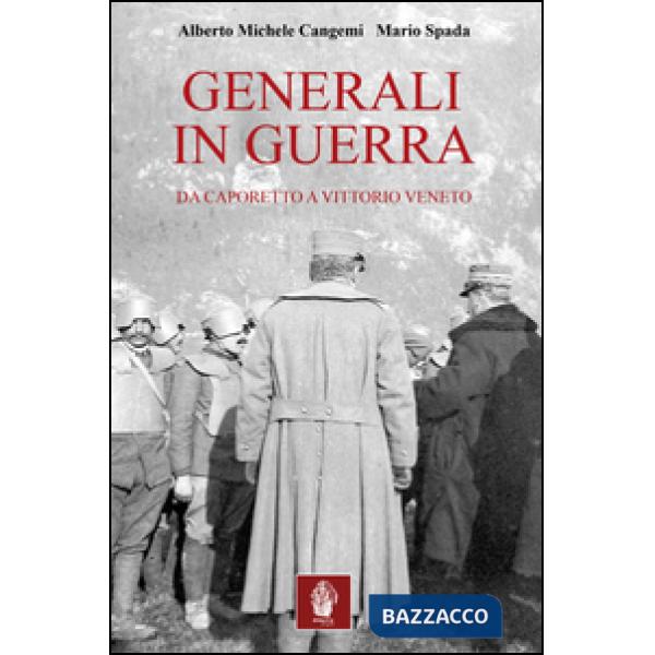 Generali in guerra. Da Caporetto a Vittorio Veneto