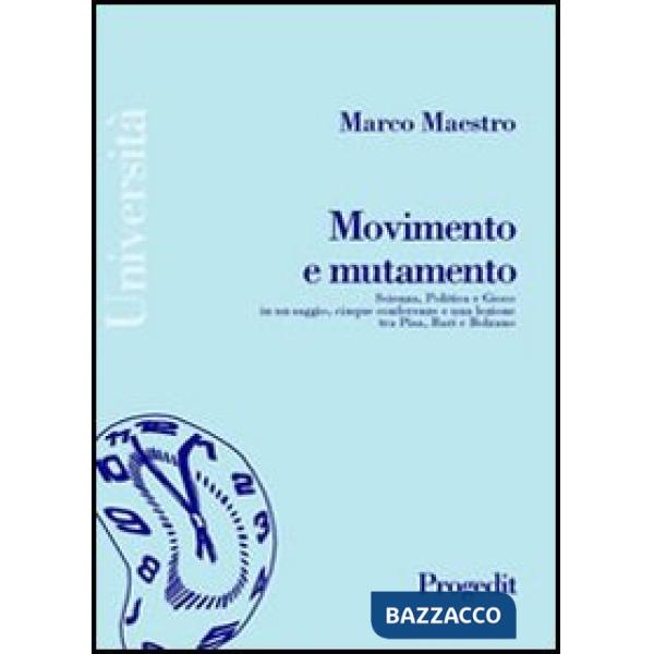 Movimento e mutamento. Scienza, politica e gioco in un saggio, cinque conferenze