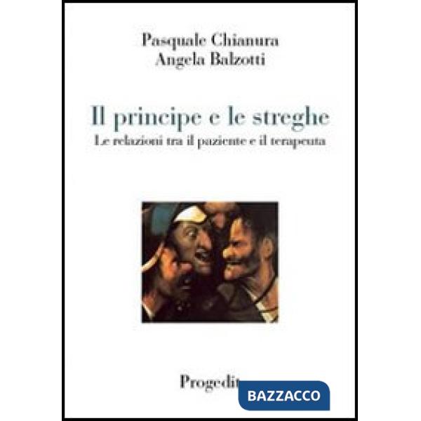 Principe e le streghe. Le relazioni tra il paziente e il terapeuta (Il)
