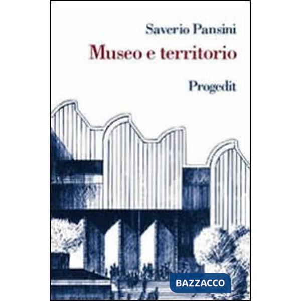 Museo e territorio. Interpretazione e uso dei beni culturali