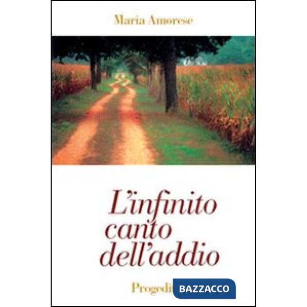 Infinito canto dell'addio. Poesie 1972-1998 (L')