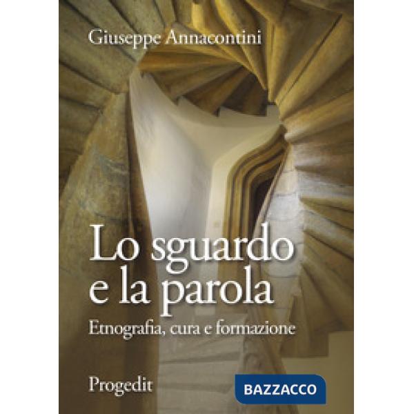 Sguardo e la parola. Etnografia, cura e formazione (Lo)