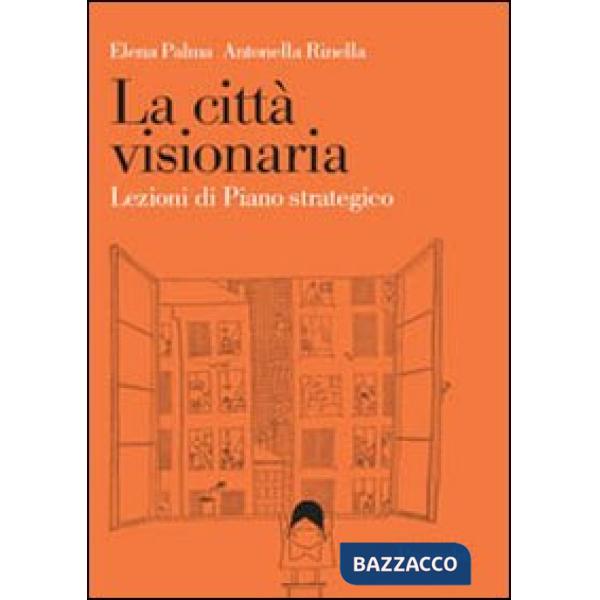 Città visionaria. Lezioni di piano strategico (La)