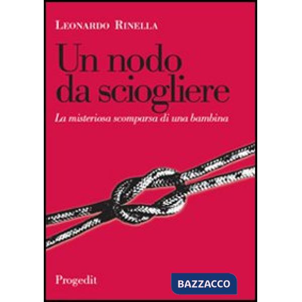 Nodo da sciogliere. La misteriosa scomparsa di una bambina (Un)