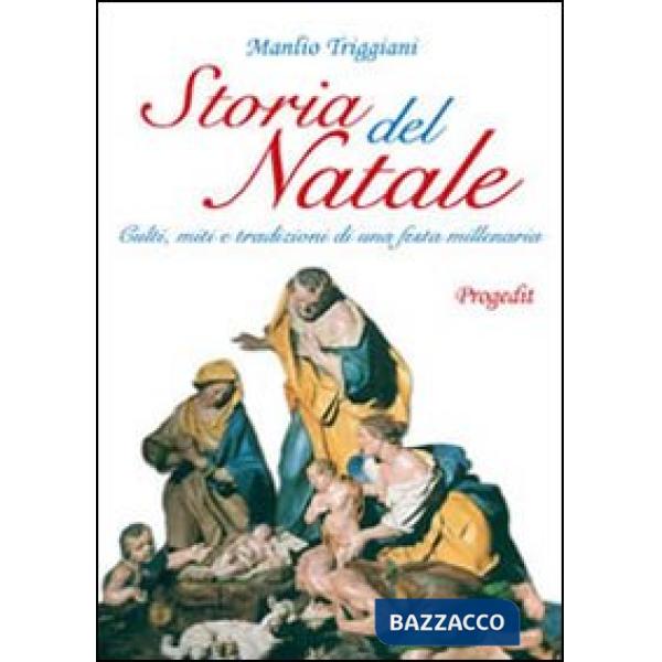 Storia del Natale. Culti, miti e tradizioni di una festa millenaria