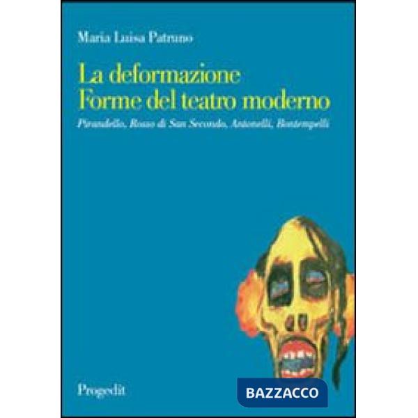 Deformazione. Forme del teatro moderno. Pirandello, Rosso di San Secondo, Antone