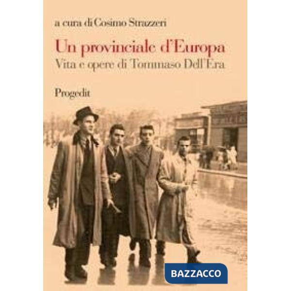 Provinciale d'Europa. Vita e opere di Tommaso Dell'Era (Un)