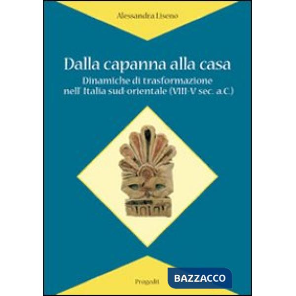 Dalla capanna alla casa. Dinamiche di trasformazione nell'Italia sud-orientale (
