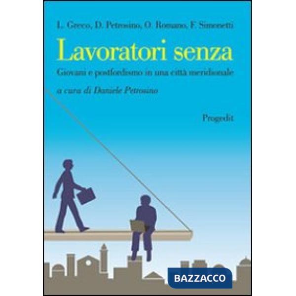 Lavoratori senza. Giovani e postfordismo in una città meridionale