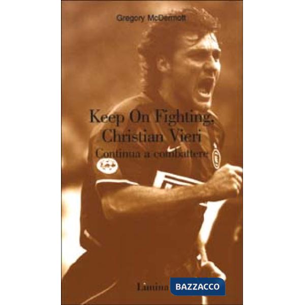 Keep On Fighting, Christian Vieri-Continua a combattere
