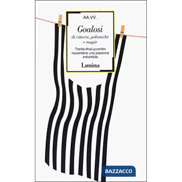 Goalosi di vittorie, polemiche e magie. Trenta tifosi juventini raccontano una p