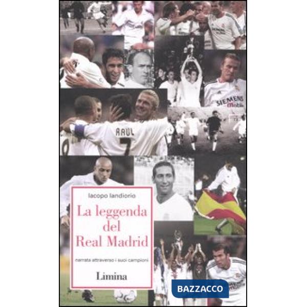Leggenda del Real Madrid. Narrata attraverso i suoi campioni (La)
