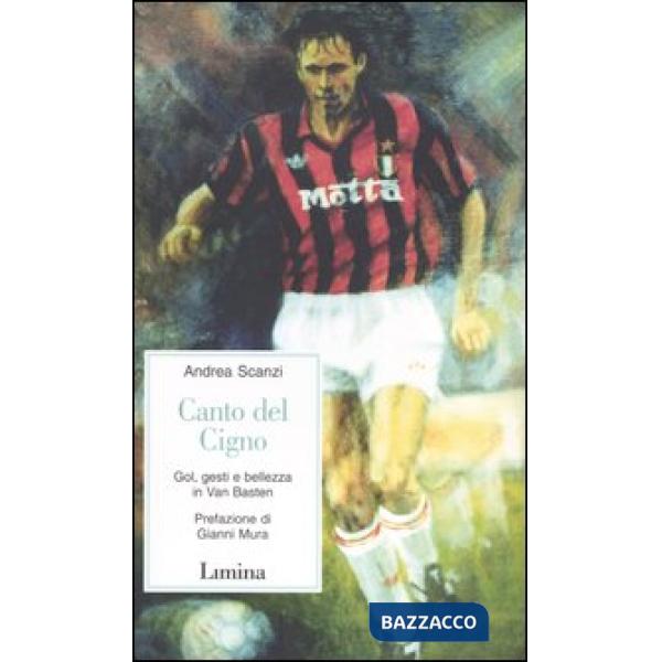 Canto del cigno. Gol, gesti e bellezza in Van Basten