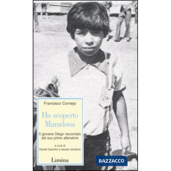 Ho scoperto Maradona. Il giovane Diego raccontato dal suo primo allenatore