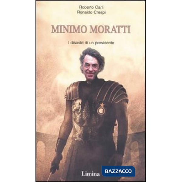 Minimo Moratti. I disastri di un presidente