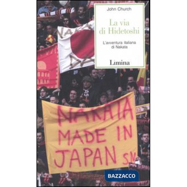 Via di Hidetoshi. L'avventura italiana di Nakata (La)