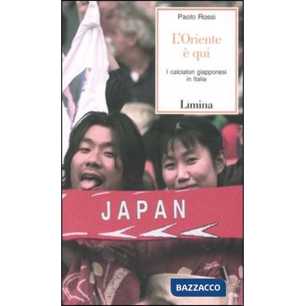 Oriente è qui. I calciatori giapponesi in Italia (L')