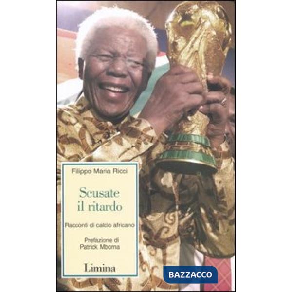 Scusate il ritardo. Racconti di calcio africano