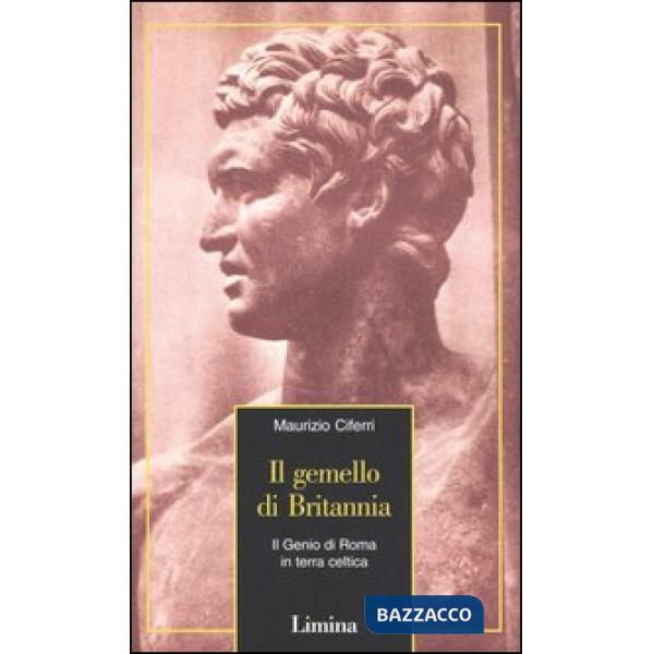 Gemello di Britannia. Il Genio di Roma in terra celtica (Il)