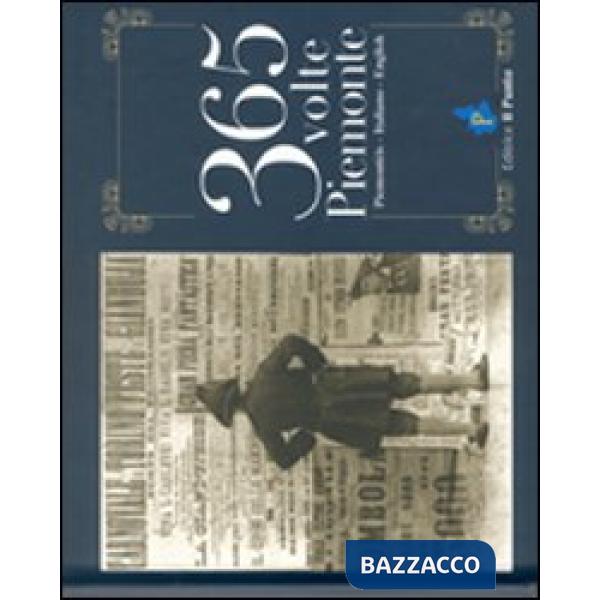 Trecentosessantacinque volte Piemonte. Testo in piemontese, italiano, inglese. Ediz. multilingue