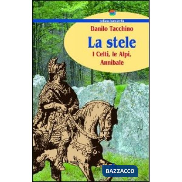 Stele. I celti, le Alpi, Annibale (La)