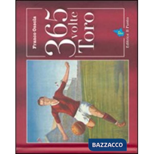 Trecentosessantacinque volte Toro. Ediz. illustrata