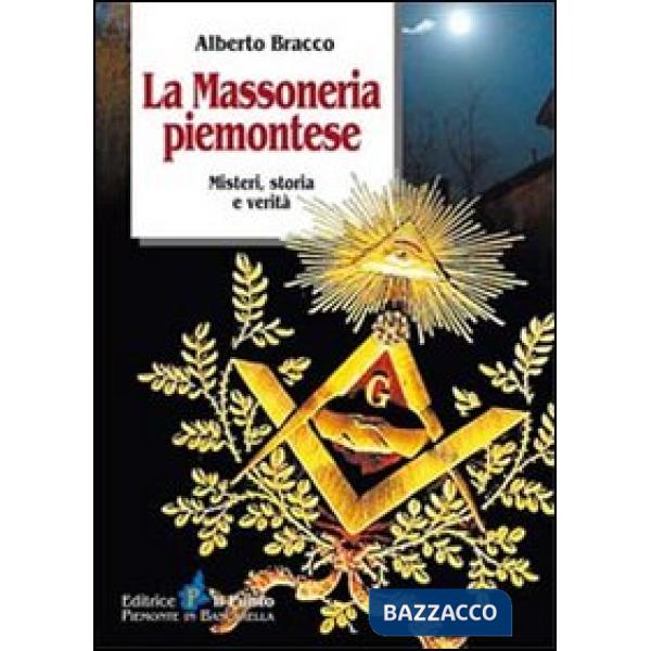 Massoneria piemontese. Misteri, storia e verità (La)