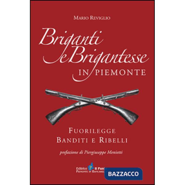 Briganti e brigantesse in Piemonte. Fuorilegge, banditi e ribelli