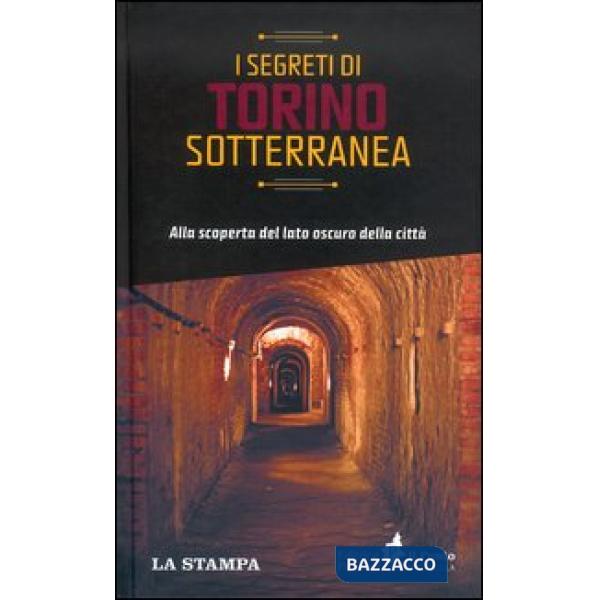 Segreti di Torino sotterranea. Alla scoperta del lato oscuro della città (I)