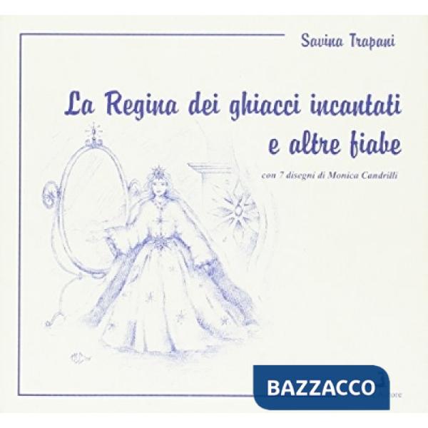 Regina dei ghiacci incantati e altre fiabe (La)