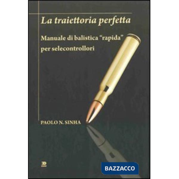 Traiettoria perfetta. Manuale di balistica «rapida» per selecontrollori (La)