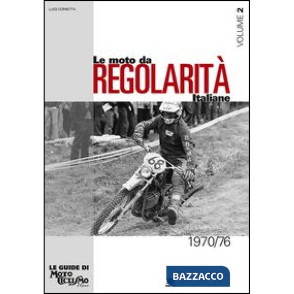 Moto da regolarità italiane (Le). Vol. 2: Dal 1970 al 1976.