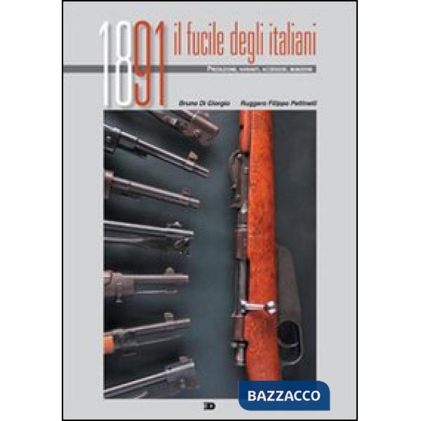 1891 il fucile degli italiani. Produzione, varianti, accessori, munizioni. Ediz.