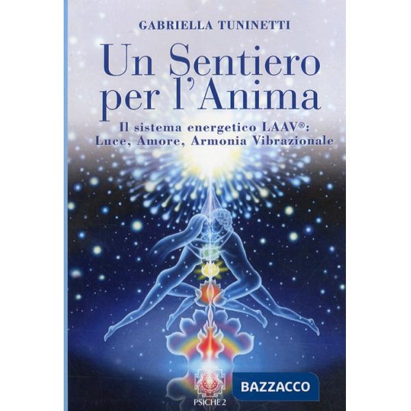 Sentiero per l'anima. Il sistema energetico LAAV. Luce, amore, armonia vibrazionale (Un)