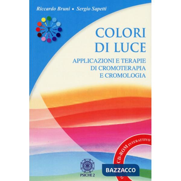 Colori di luce. Applicazioni e terapie di cromoterapia e cromologia. Con CD-ROM
