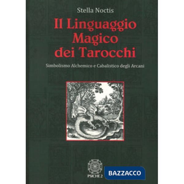 Linguaggio magico dei tarocchi. Simbolismo alchemico e cabalistico degli arcani 