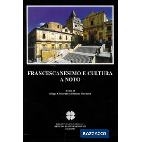 Francescanesimo e cultura a Noto. Atti del Convegno internazionale di studi (Noto, 7-9 novembre 2003)