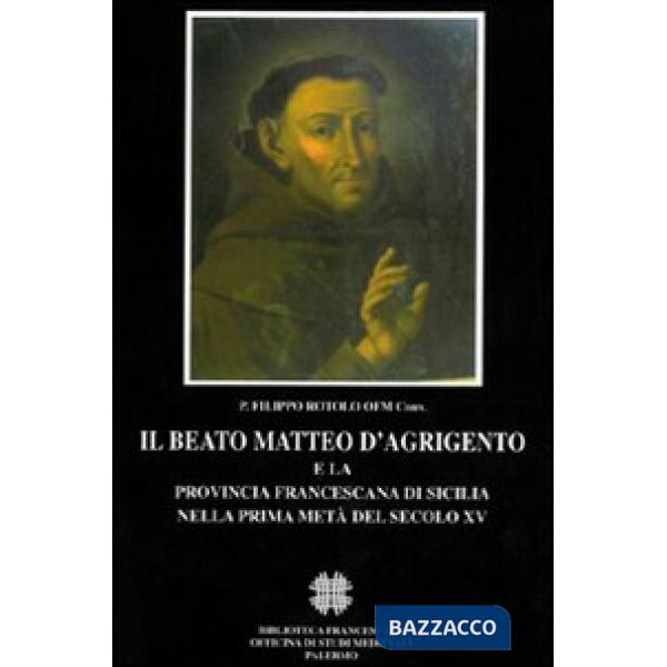Beato Matteo d'Agrigento e la provincia francescana di Sicilia nella prima metà del secolo XV (Il)