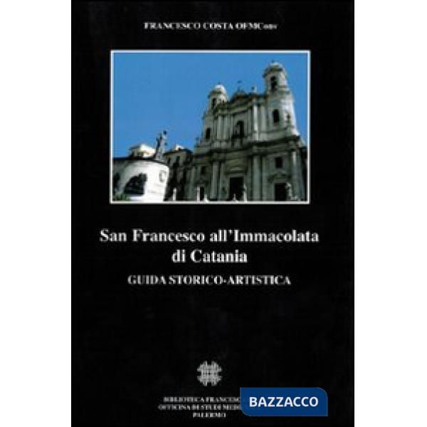 San Francesco all'Immacolata di Catania. Guida storico-artistica