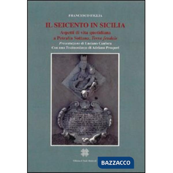 Seicento in Sicilia. Aspetti di vita quotidiana a Petralia Sottano, terra feudale (Il)