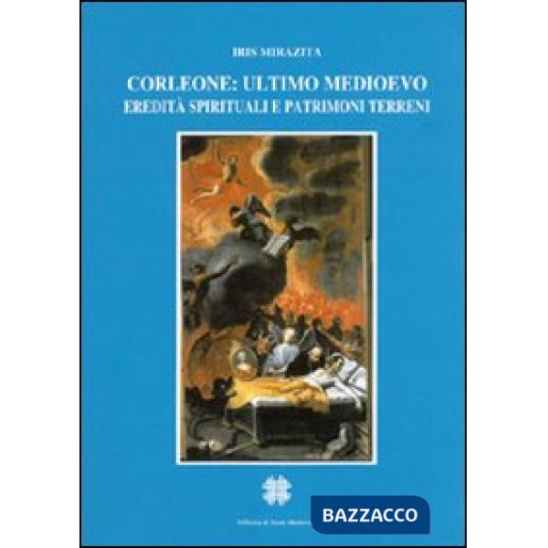 Corleone, ultimo Medioevo. Eredità spirituali e patrimoni terreni
