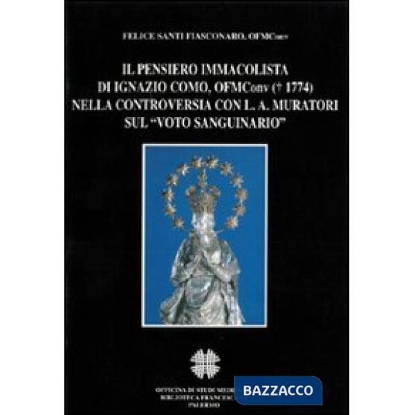 Pensiero immacolista di Ignazio Como, ofm conv. (1774) nella controversia con L. A. Muratori sul «Voto sanguinario» (Il)