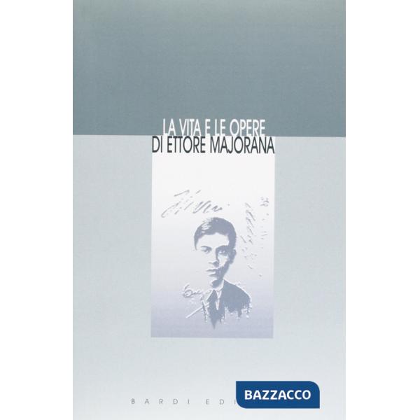 Vita e le opere di Ettore Majorana (rist. anast.) (La)